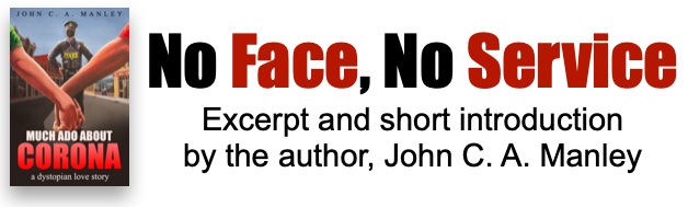 No Face, No Service, Excerpt and short introduction by the author, John C. A. Manley
