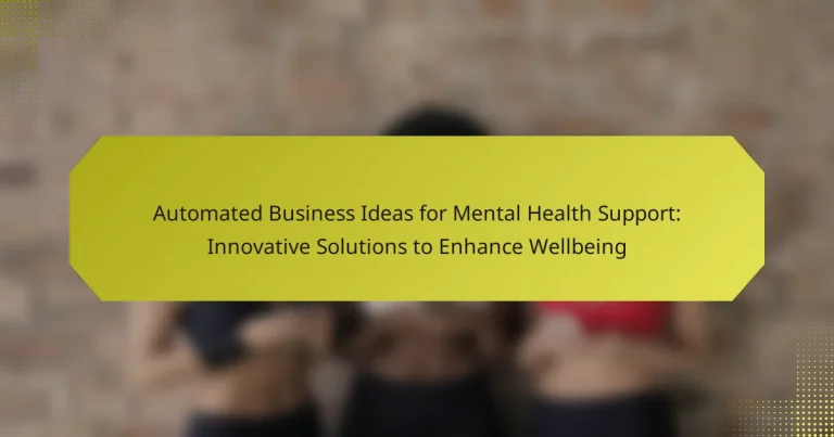 Automated Business Ideas for Mental Health Support: Innovative Solutions to Enhance Wellbeing