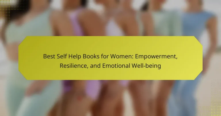 Best Self Help Books for Women: Empowerment, Resilience, and Emotional Well-being