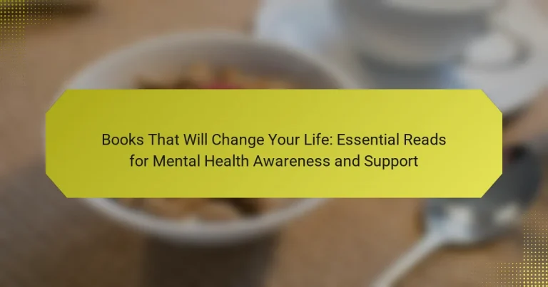 Books That Will Change Your Life: Essential Reads for Mental Health Awareness and Support