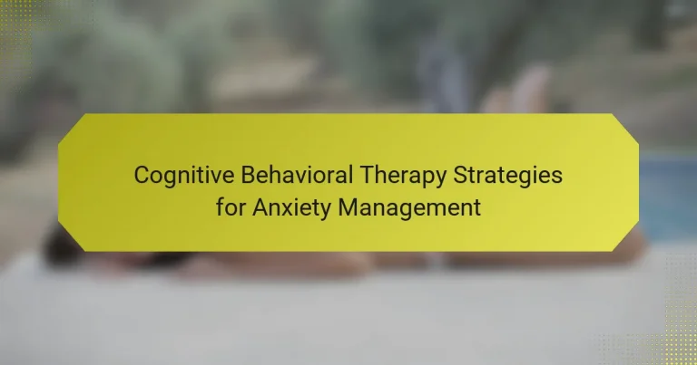 Cognitive Behavioral Therapy Strategies for Anxiety Management