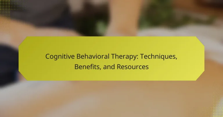 Cognitive Behavioral Therapy: Techniques, Benefits, and Resources