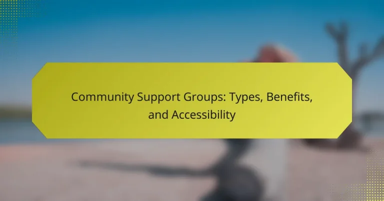 Community Support Groups: Types, Benefits, and Accessibility