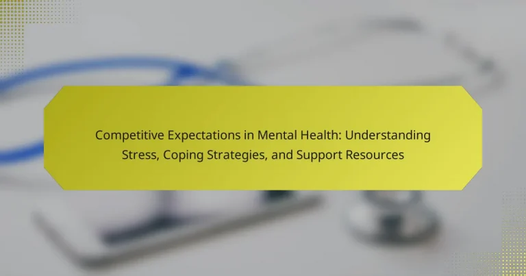 Competitive Expectations in Mental Health: Understanding Stress, Coping Strategies, and Support Resources