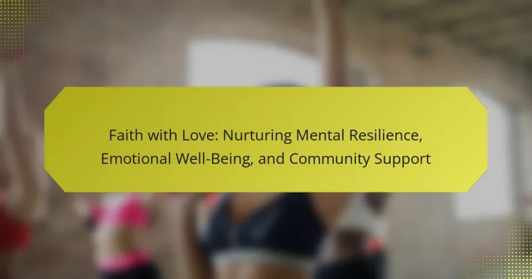 Faith with Love: Nurturing Mental Resilience, Emotional Well-Being, and Community Support