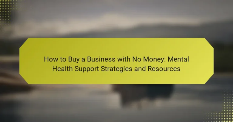 How to Buy a Business with No Money: Mental Health Support Strategies and Resources