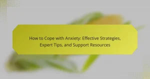 How to Cope with Anxiety: Effective Strategies, Expert Tips, and Support Resources