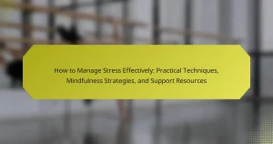 How to Manage Stress Effectively: Practical Techniques, Mindfulness Strategies, and Support Resources