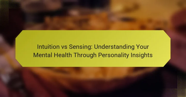 Intuition vs Sensing: Understanding Your Mental Health Through Personality Insights