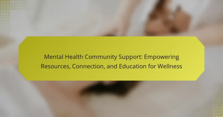 Mental Health Community Support: Empowering Resources, Connection, and Education for Wellness
