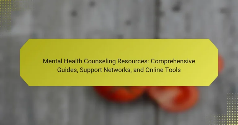 Mental Health Counseling Resources: Comprehensive Guides, Support Networks, and Online Tools