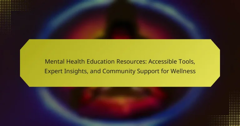 Mental Health Education Resources: Accessible Tools, Expert Insights, and Community Support for Wellness