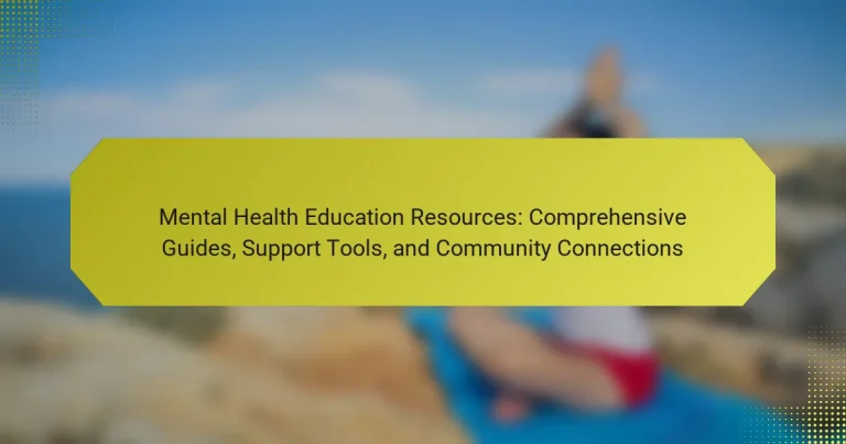 Mental Health Education Resources: Comprehensive Guides, Support Tools, and Community Connections