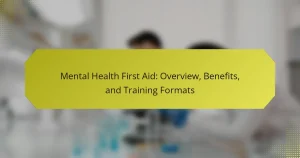Mental Health First Aid: Overview, Benefits, and Training Formats