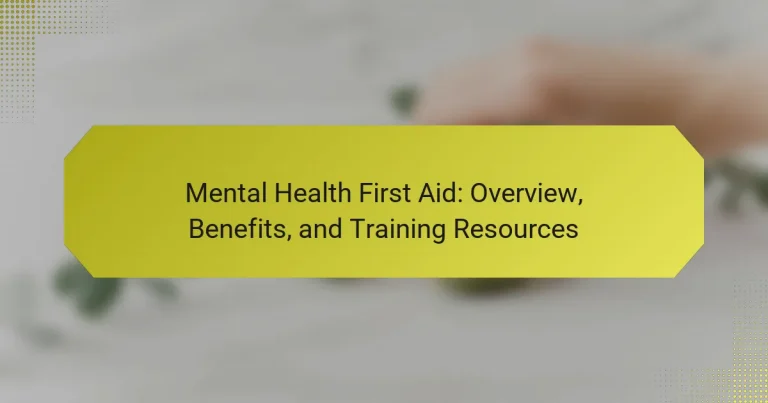 Mental Health First Aid: Overview, Benefits, and Training Resources