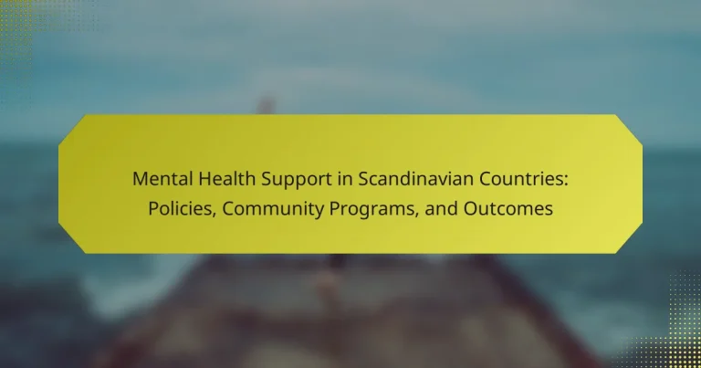 Mental Health Support in Scandinavian Countries: Policies, Community Programs, and Outcomes