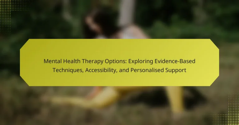 Mental Health Therapy Options: Exploring Evidence-Based Techniques, Accessibility, and Personalised Support