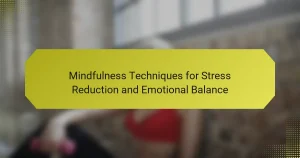 Mindfulness Techniques for Stress Reduction and Emotional Balance