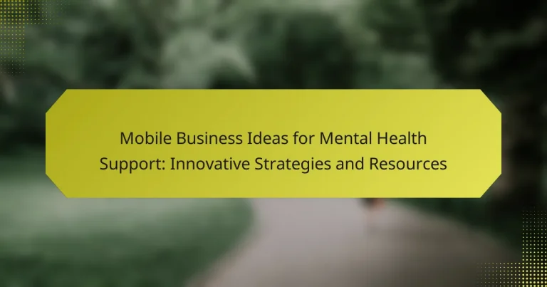 Mobile Business Ideas for Mental Health Support: Innovative Strategies and Resources