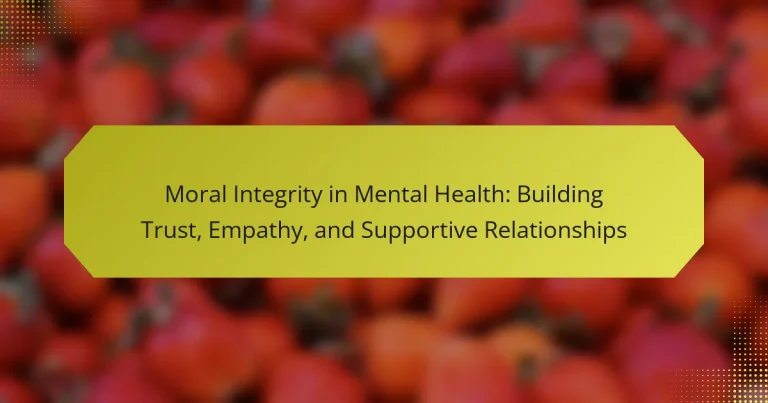 Moral Integrity in Mental Health: Building Trust, Empathy, and Supportive Relationships