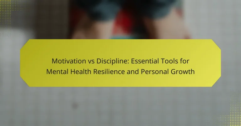 Motivation vs Discipline: Essential Tools for Mental Health Resilience and Personal Growth