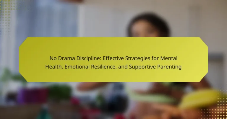 No Drama Discipline: Effective Strategies for Mental Health, Emotional Resilience, and Supportive Parenting