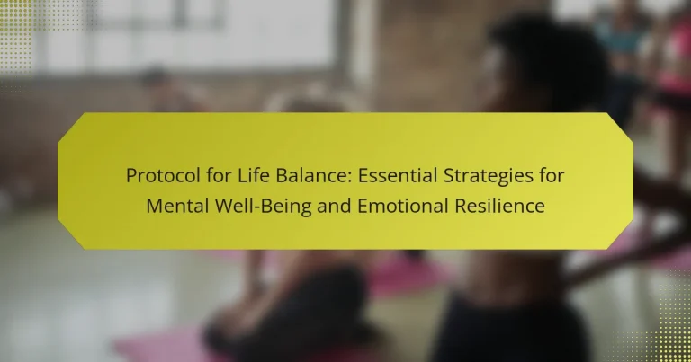 Protocol for Life Balance: Essential Strategies for Mental Well-Being and Emotional Resilience