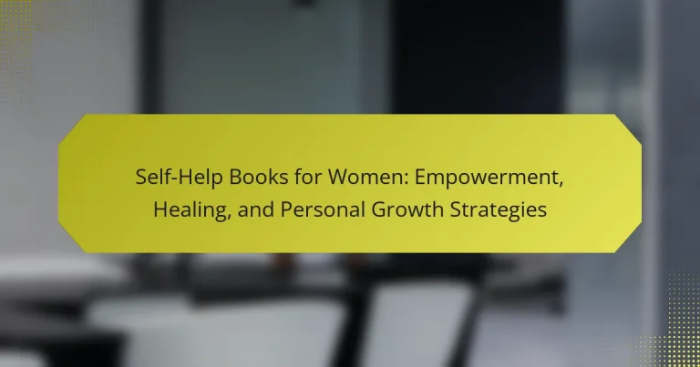 Self-Help Books for Women: Empowerment, Healing, and Personal Growth Strategies
