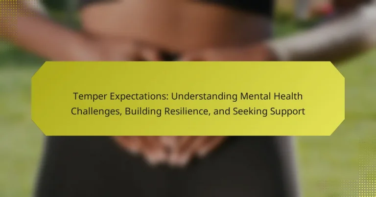 Temper Expectations: Understanding Mental Health Challenges, Building Resilience, and Seeking Support