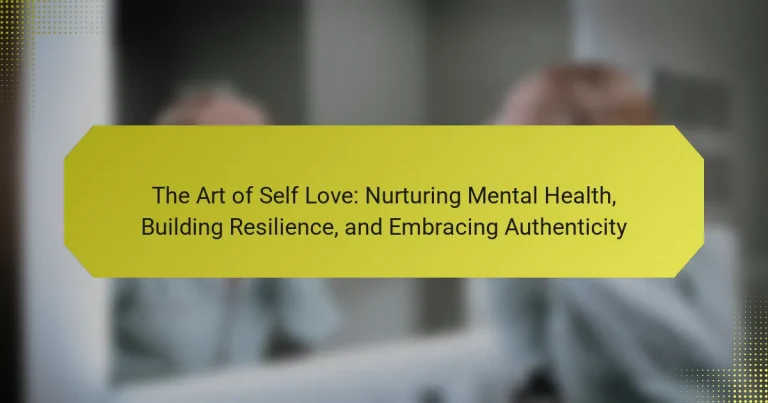 The Art of Self Love: Nurturing Mental Health, Building Resilience, and Embracing Authenticity