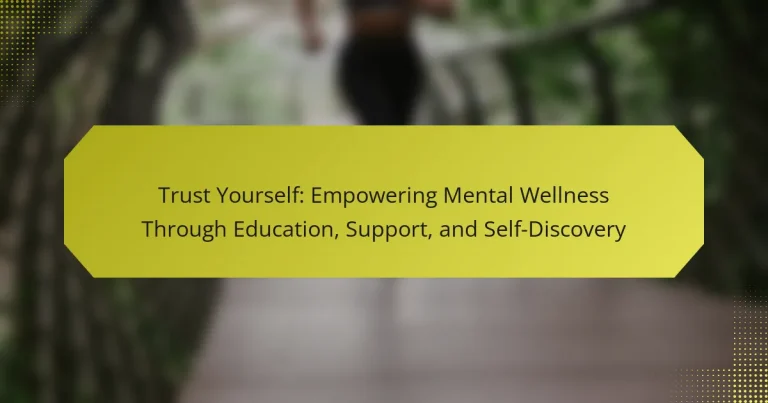 Trust Yourself: Empowering Mental Wellness Through Education, Support, and Self-Discovery