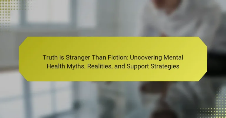 Truth is Stranger Than Fiction: Uncovering Mental Health Myths, Realities, and Support Strategies