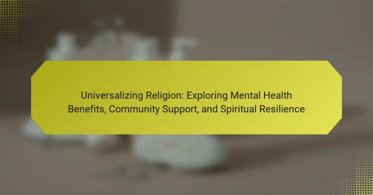 Universalizing Religion: Exploring Mental Health Benefits, Community Support, and Spiritual Resilience