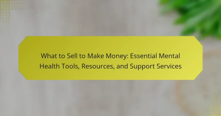 What to Sell to Make Money: Essential Mental Health Tools, Resources, and Support Services