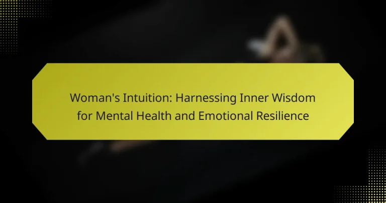 Woman’s Intuition: Harnessing Inner Wisdom for Mental Health and Emotional Resilience
