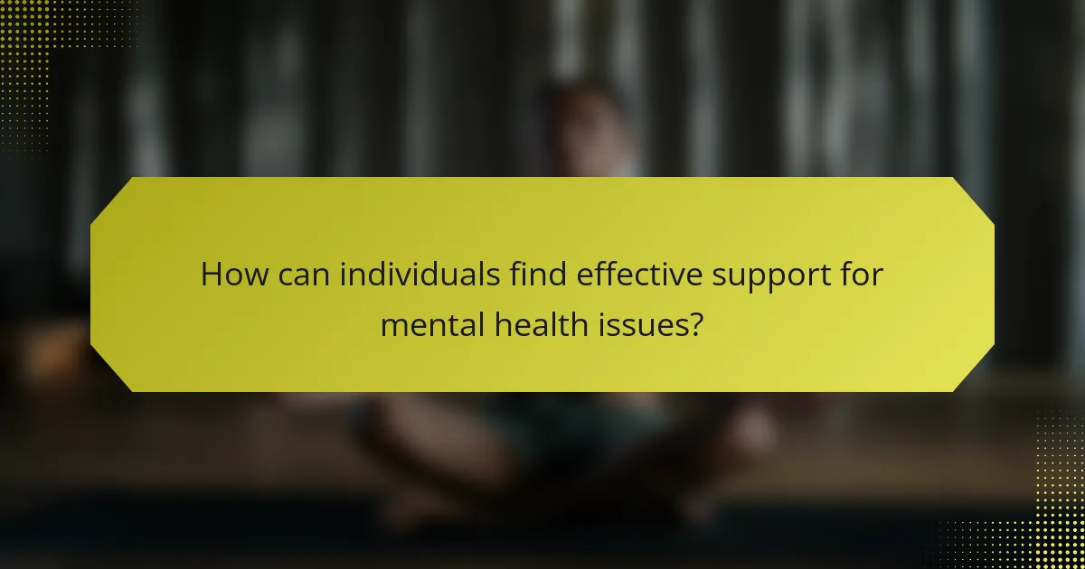 How can individuals find effective support for mental health issues?