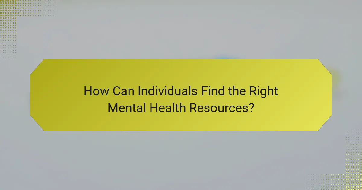 How Can Individuals Find the Right Mental Health Resources?