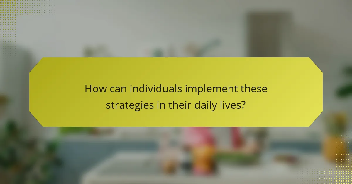 How can individuals implement these strategies in their daily lives?