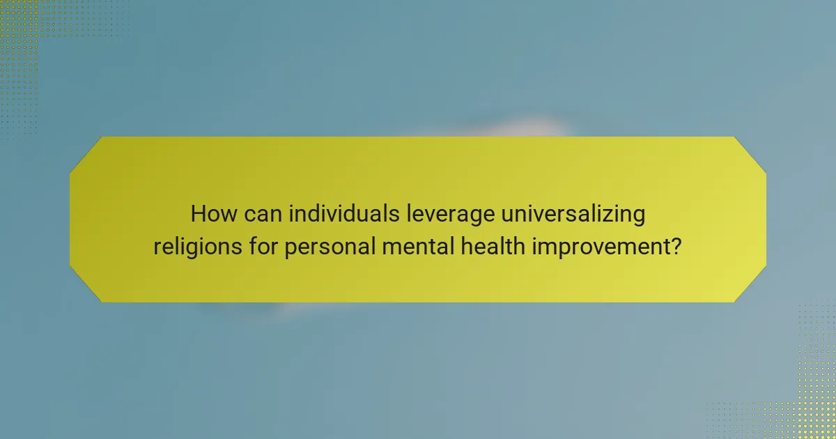 How can individuals leverage universalizing religions for personal mental health improvement?