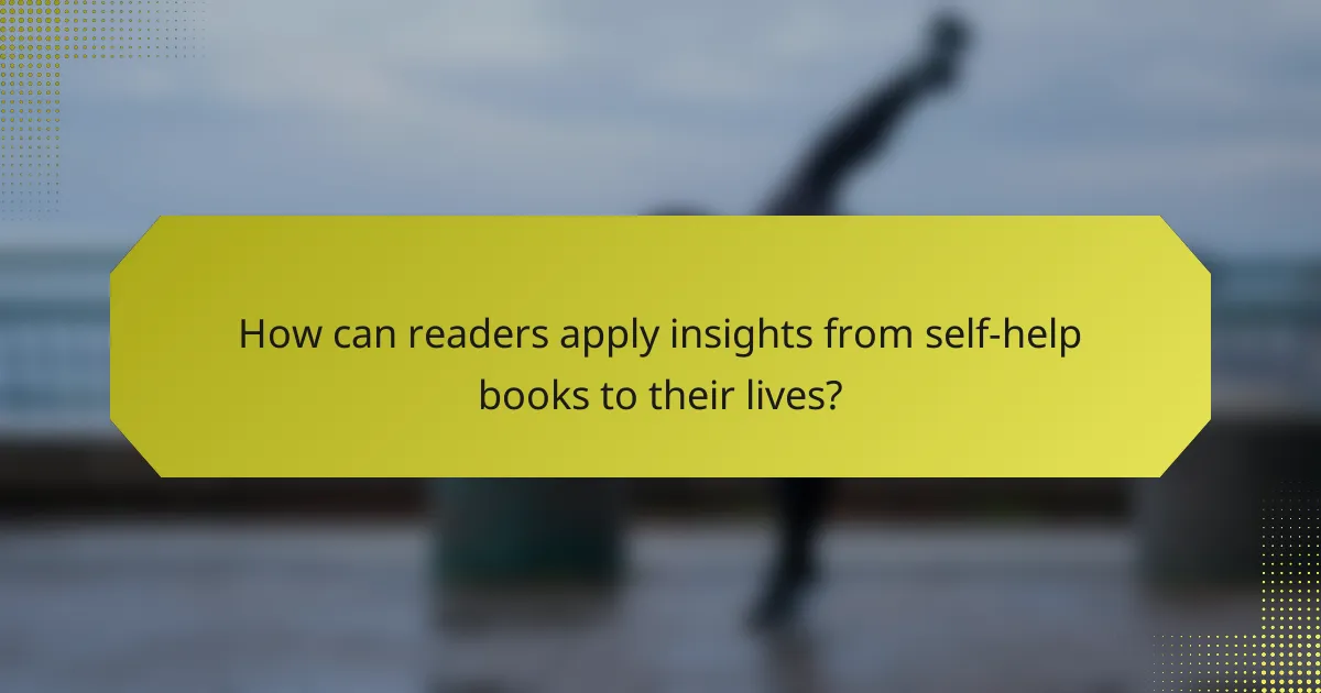 How can readers apply insights from self-help books to their lives?