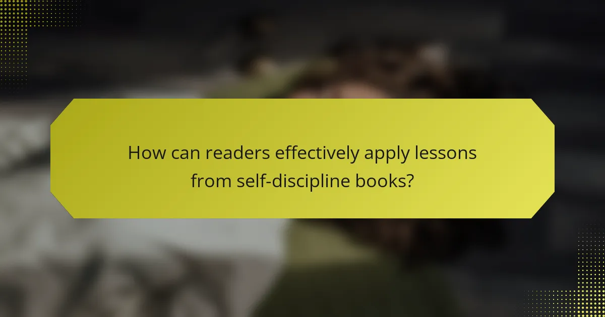How can readers effectively apply lessons from self-discipline books?