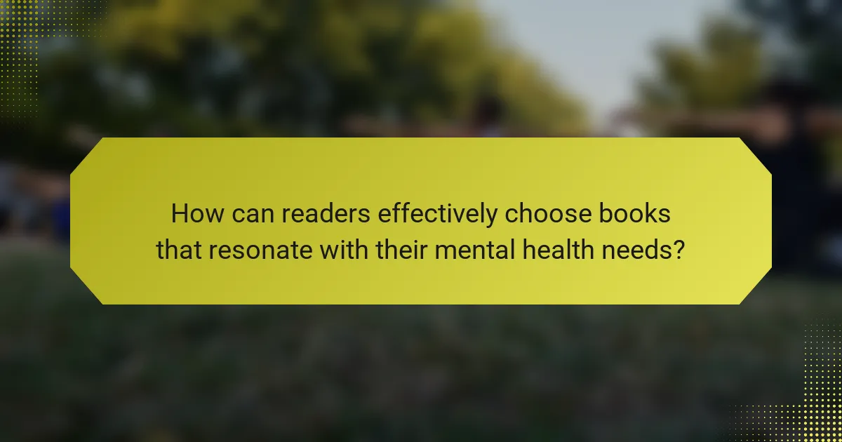 How can readers effectively choose books that resonate with their mental health needs?