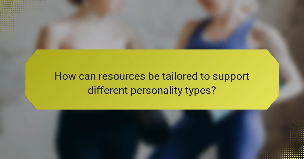 How can resources be tailored to support different personality types?