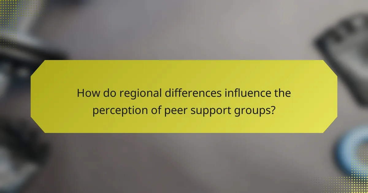 How do regional differences influence the perception of peer support groups?