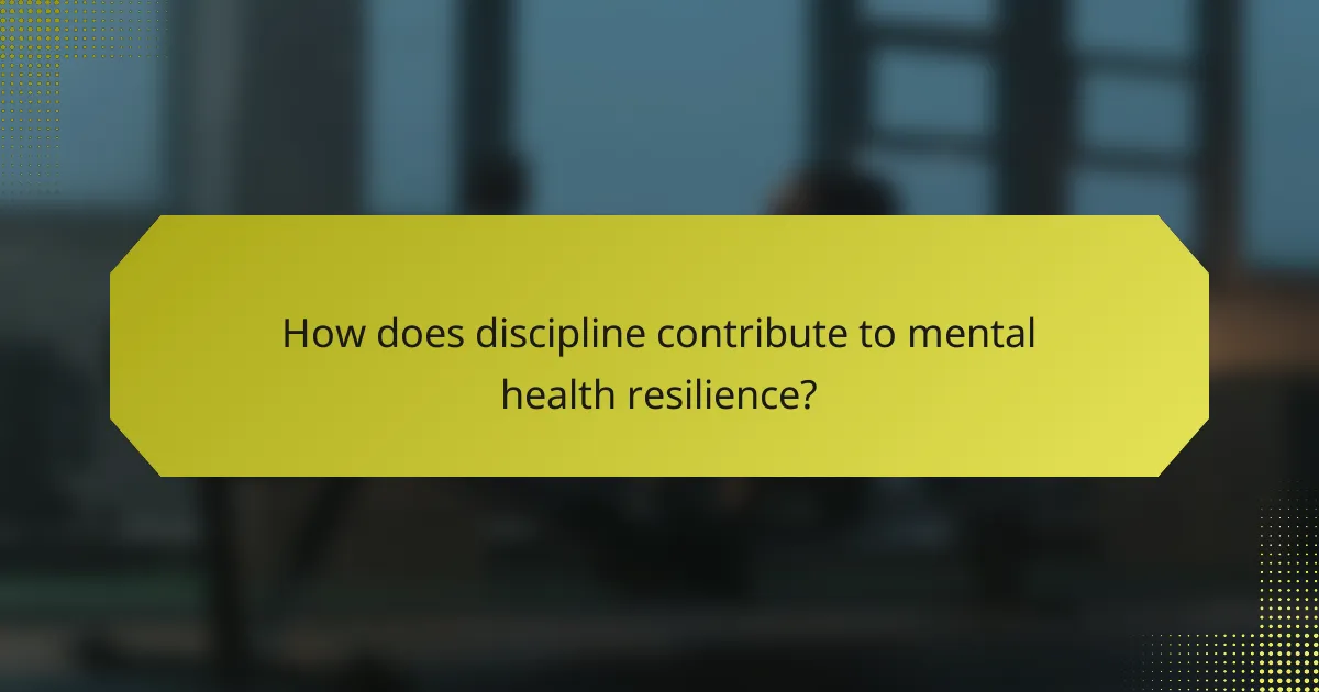 How does discipline contribute to mental health resilience?