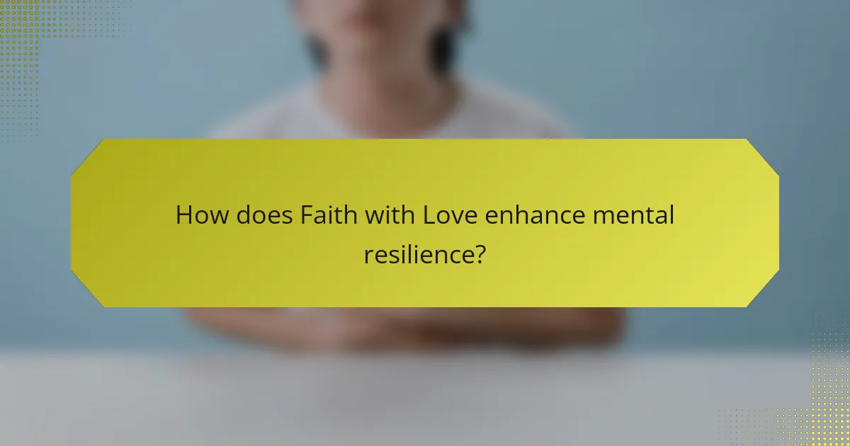 How does Faith with Love enhance mental resilience?
