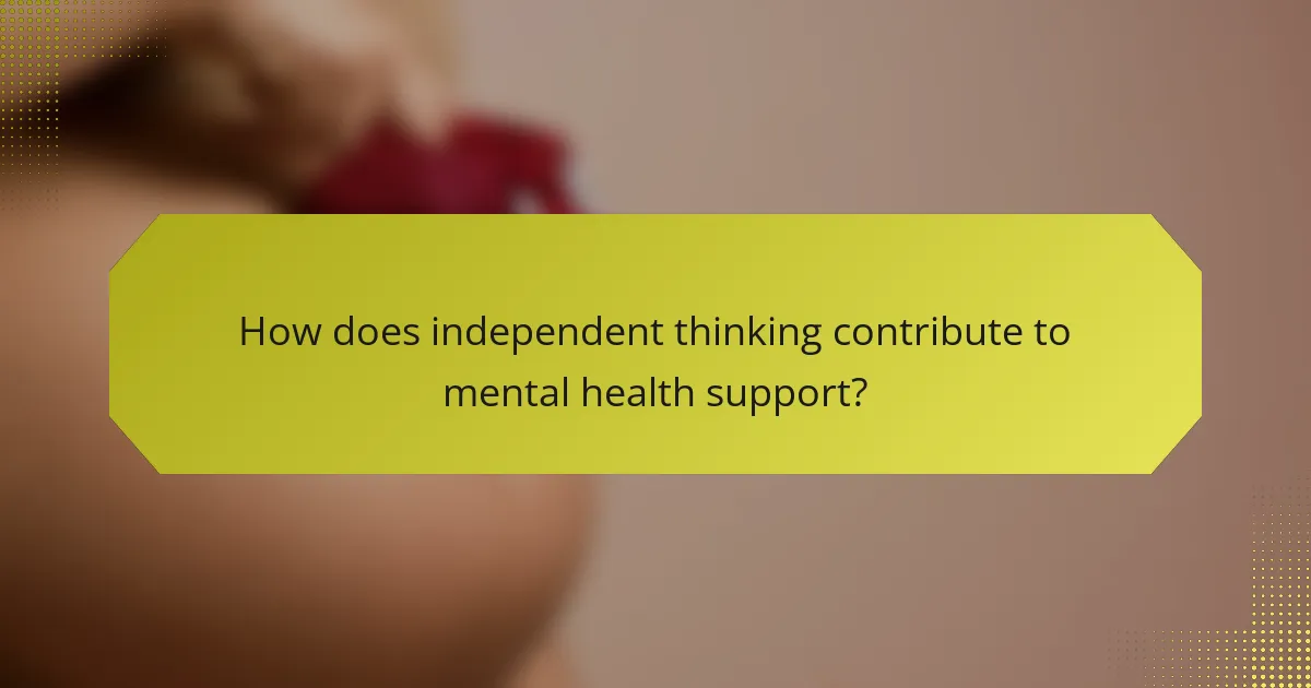 How does independent thinking contribute to mental health support?