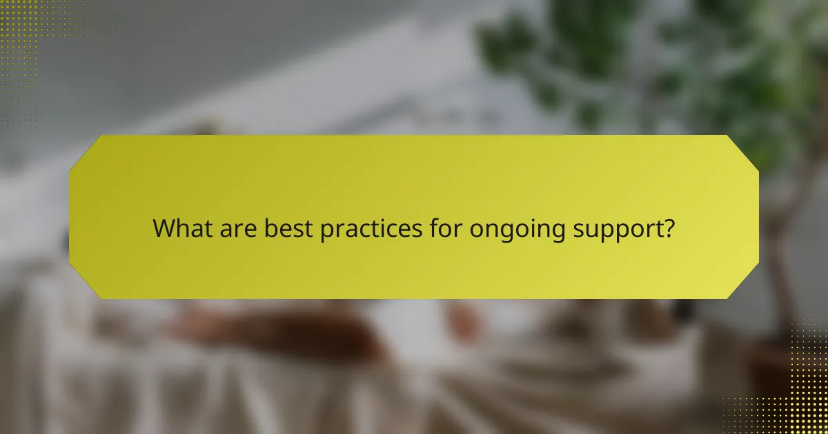 What are best practices for ongoing support?