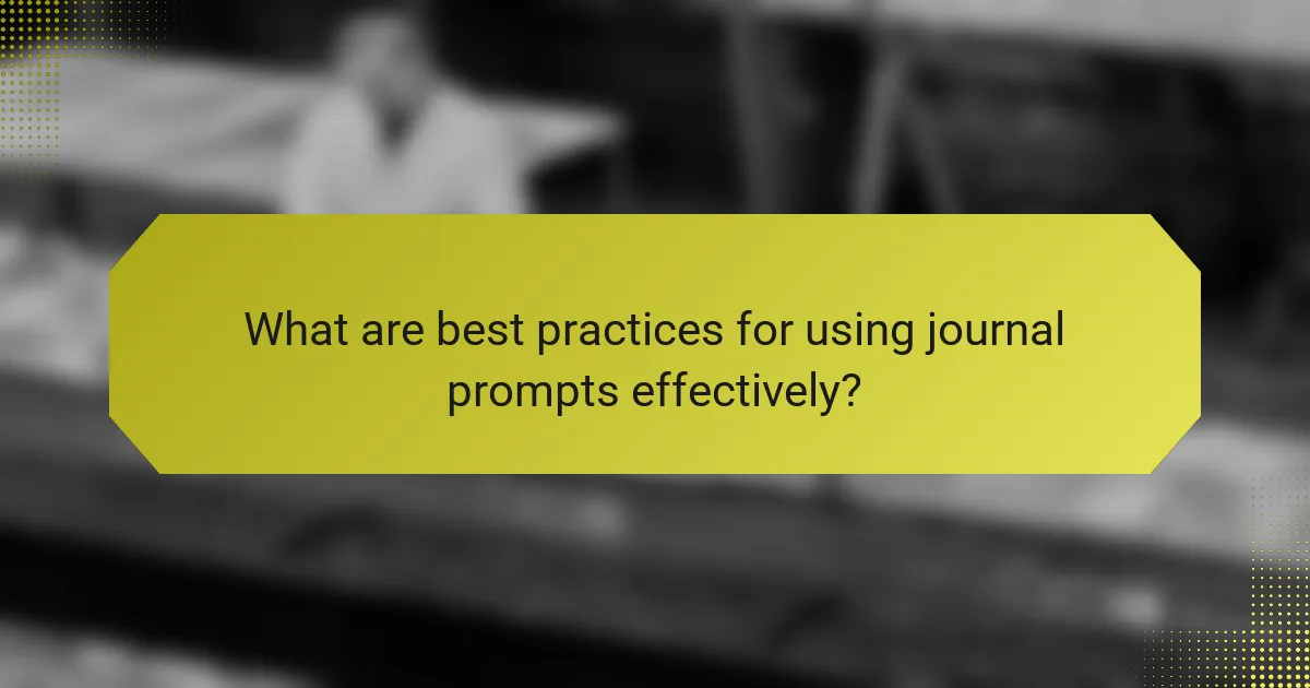 What are best practices for using journal prompts effectively?