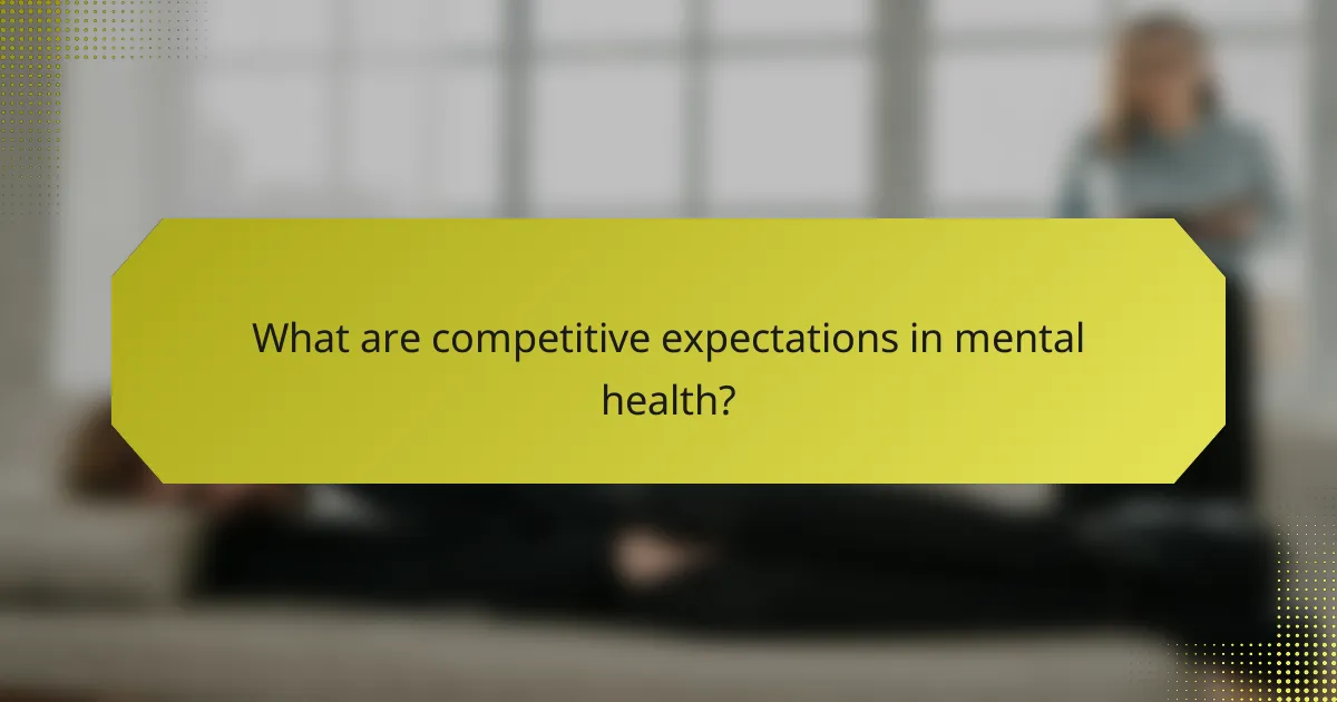 What are competitive expectations in mental health?
